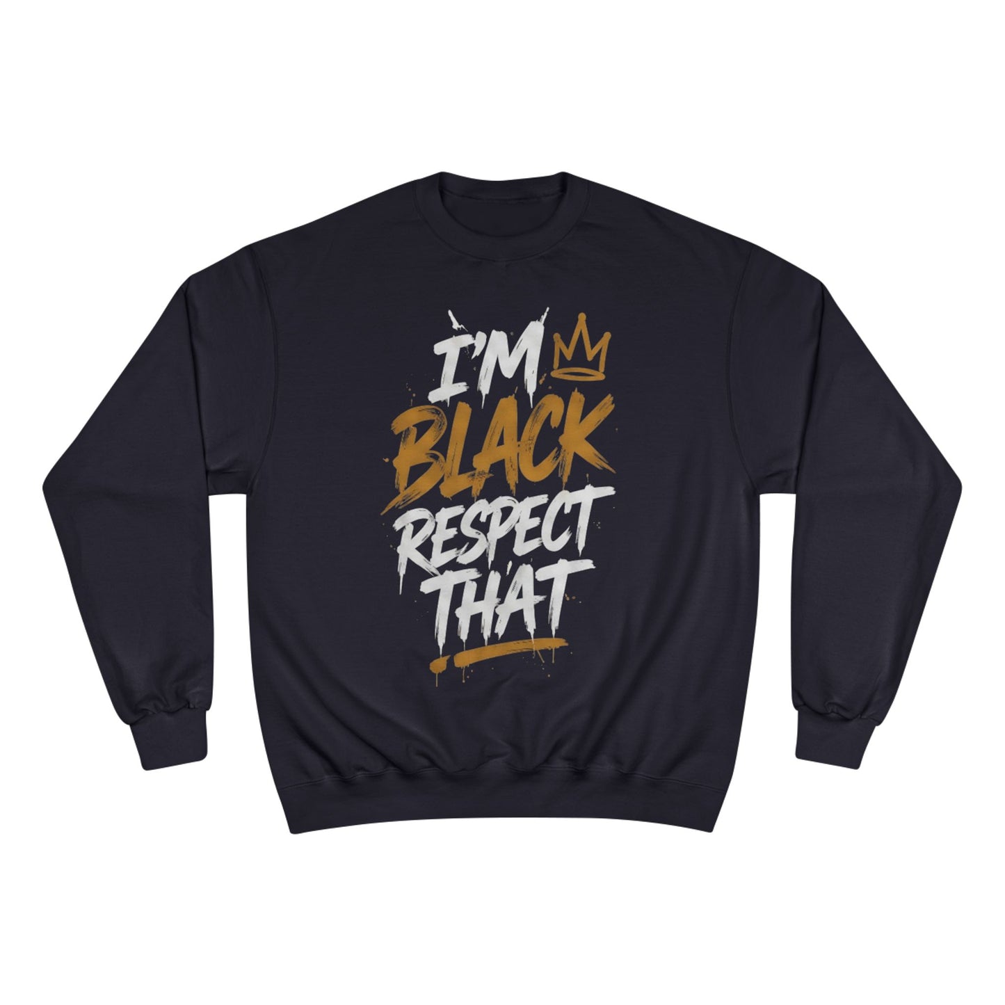 "I'm Black. Respect That" Sweatshirt