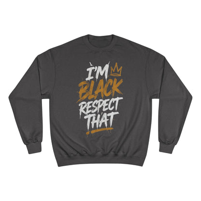 "I'm Black. Respect That" Sweatshirt