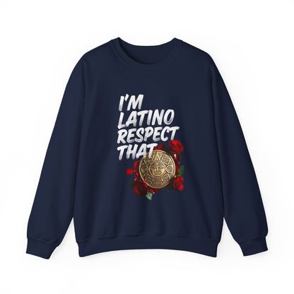 "I’m Latino Respect That" Sweatshirt