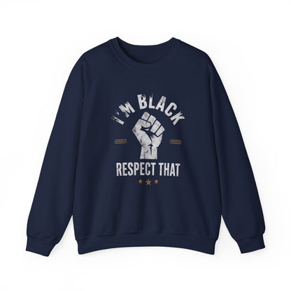 "I'm Black Respect That" Sweatshirt