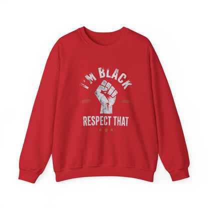 "I'm Black Respect That" Sweatshirt