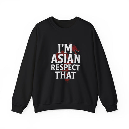 “I’m Asian Respect That” Sweatshirt