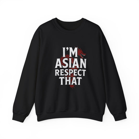 “I’m Asian Respect That” Sweatshirt