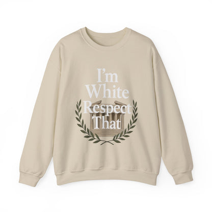 "I'm White, Respect That" Sweatshirt
