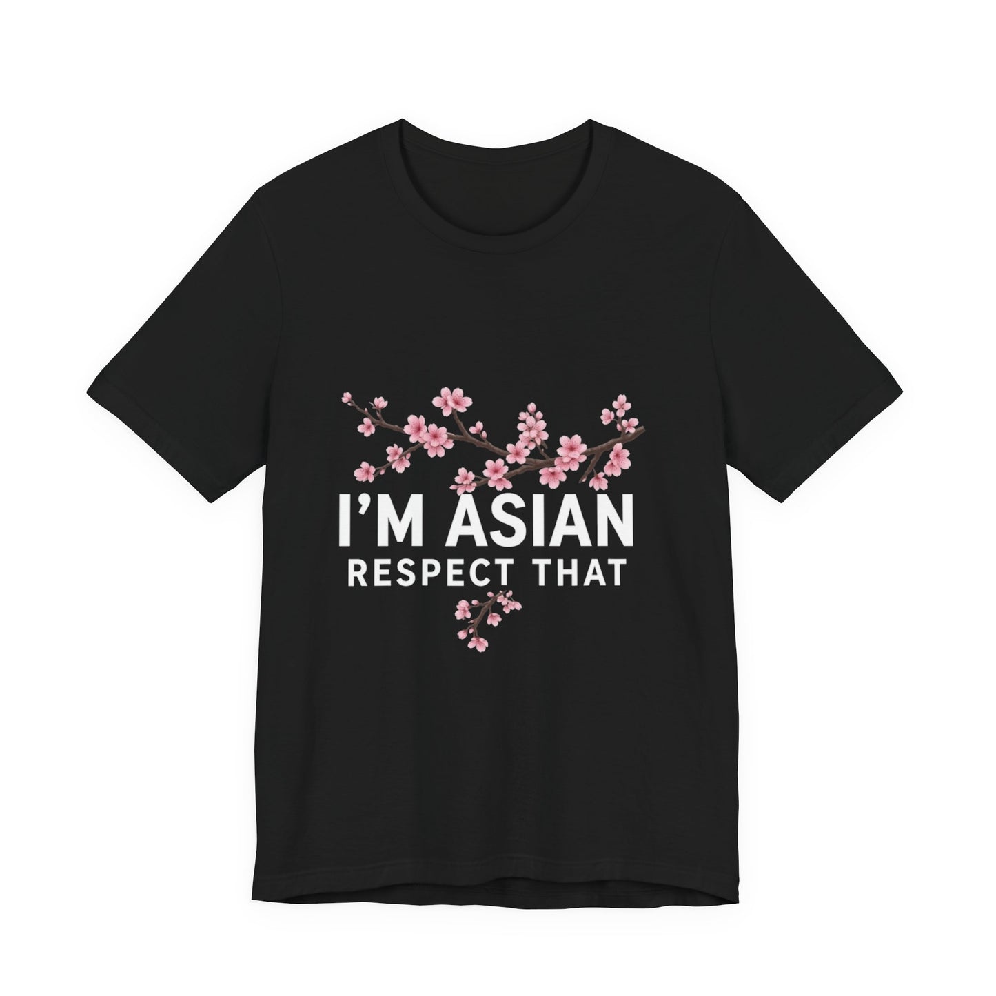 "I'm Asian Respect That" T-Shirt