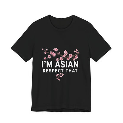 "I'm Asian Respect That" T-Shirt