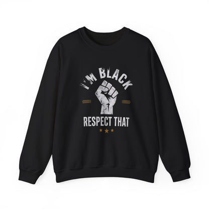 "I'm Black Respect That" Sweatshirt