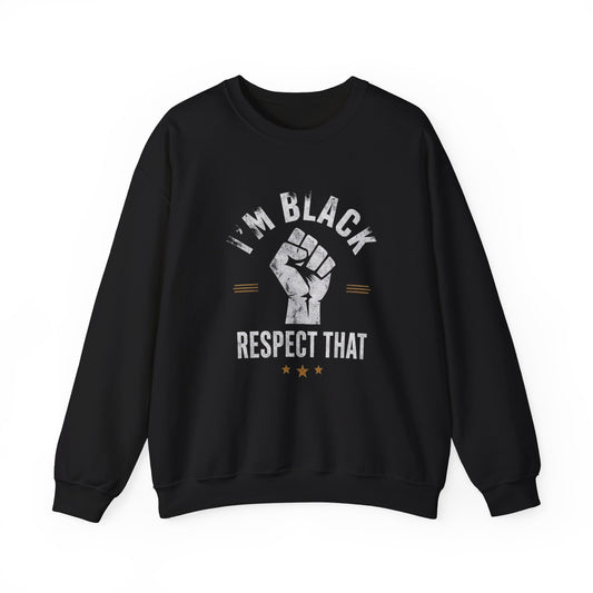 "I'm Black Respect That" Sweatshirt