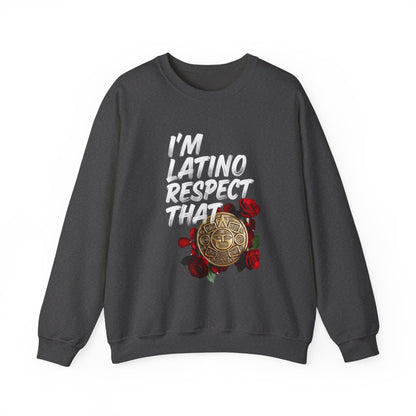"I’m Latino Respect That" Sweatshirt