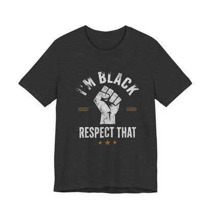 "I’m Black Respect That" T-Shirt