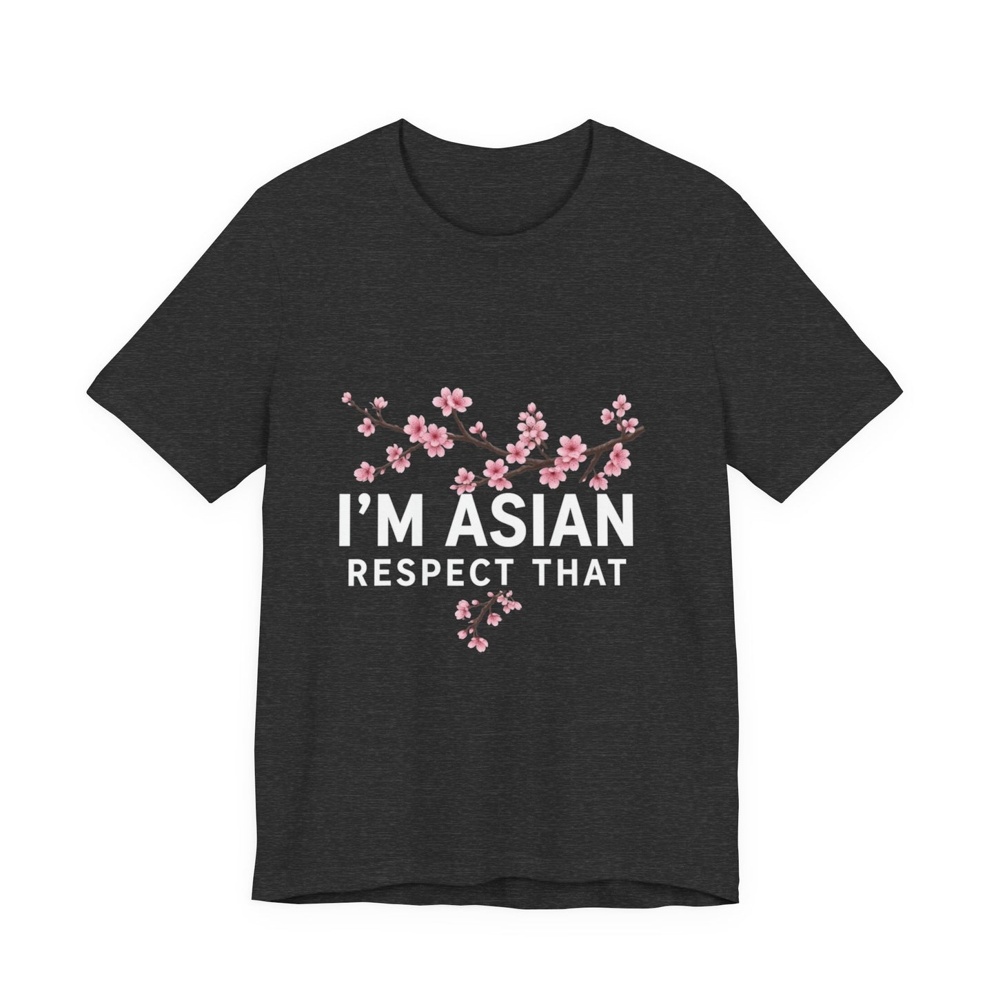 "I'm Asian Respect That" T-Shirt