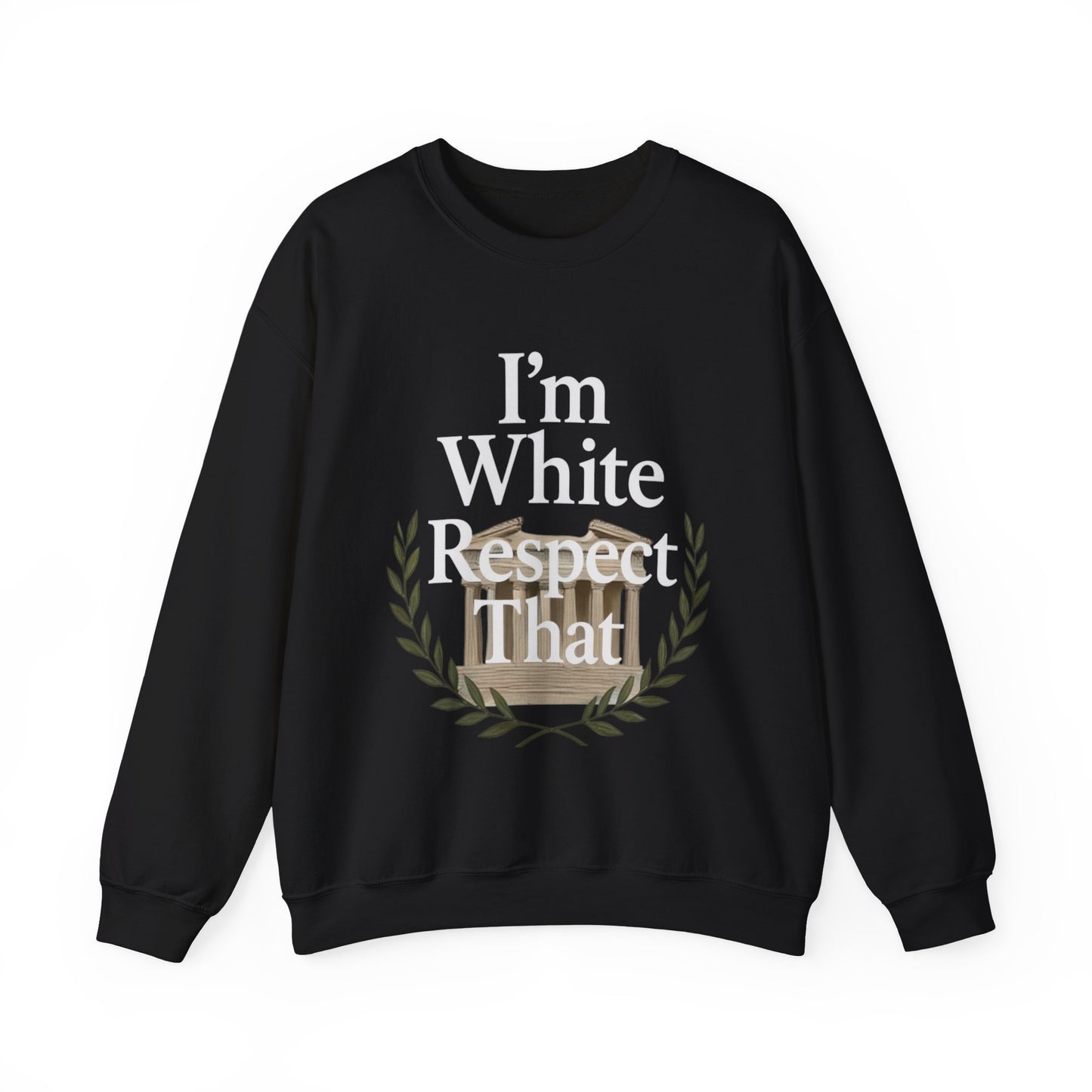 "I'm White, Respect That" Sweatshirt