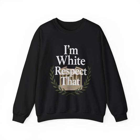 "I'm White, Respect That" Sweatshirt
