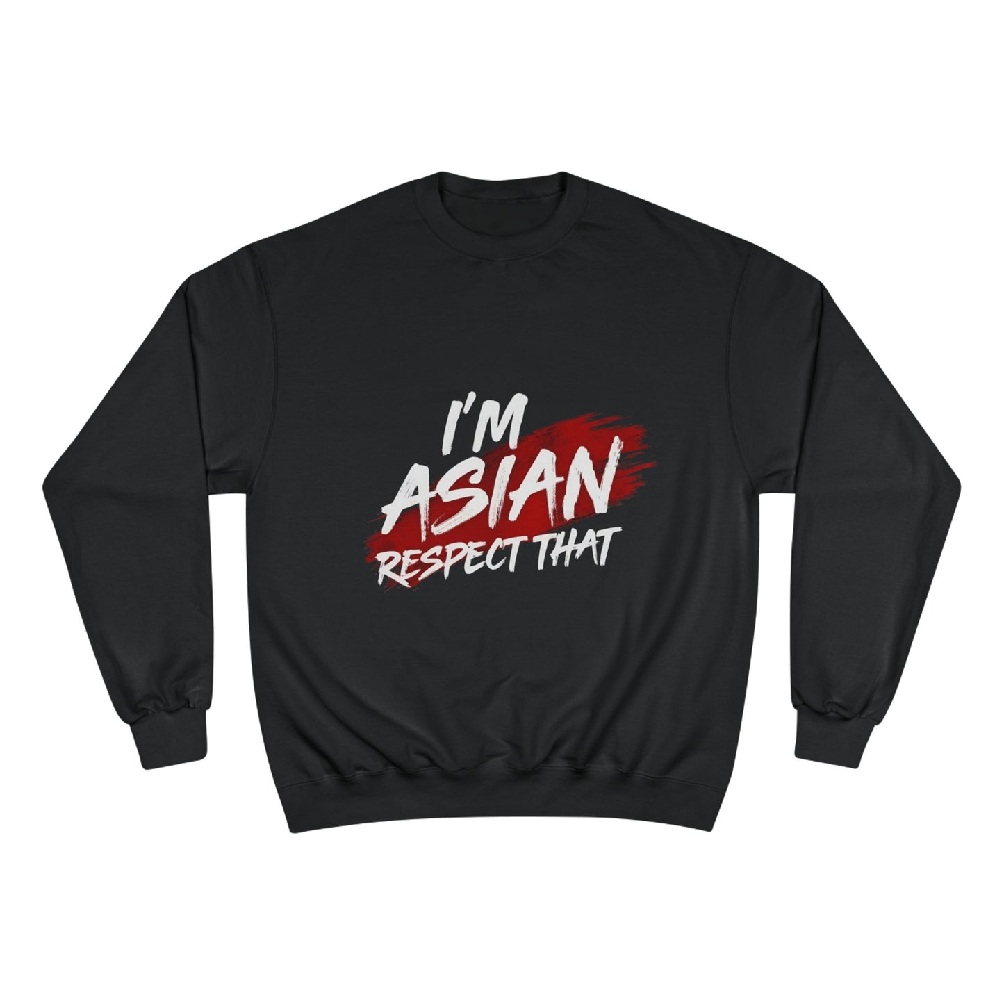 Champion Sweatshirt "I'm Asian Respect That"