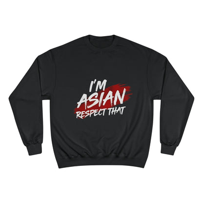 Champion Sweatshirt "I'm Asian Respect That"