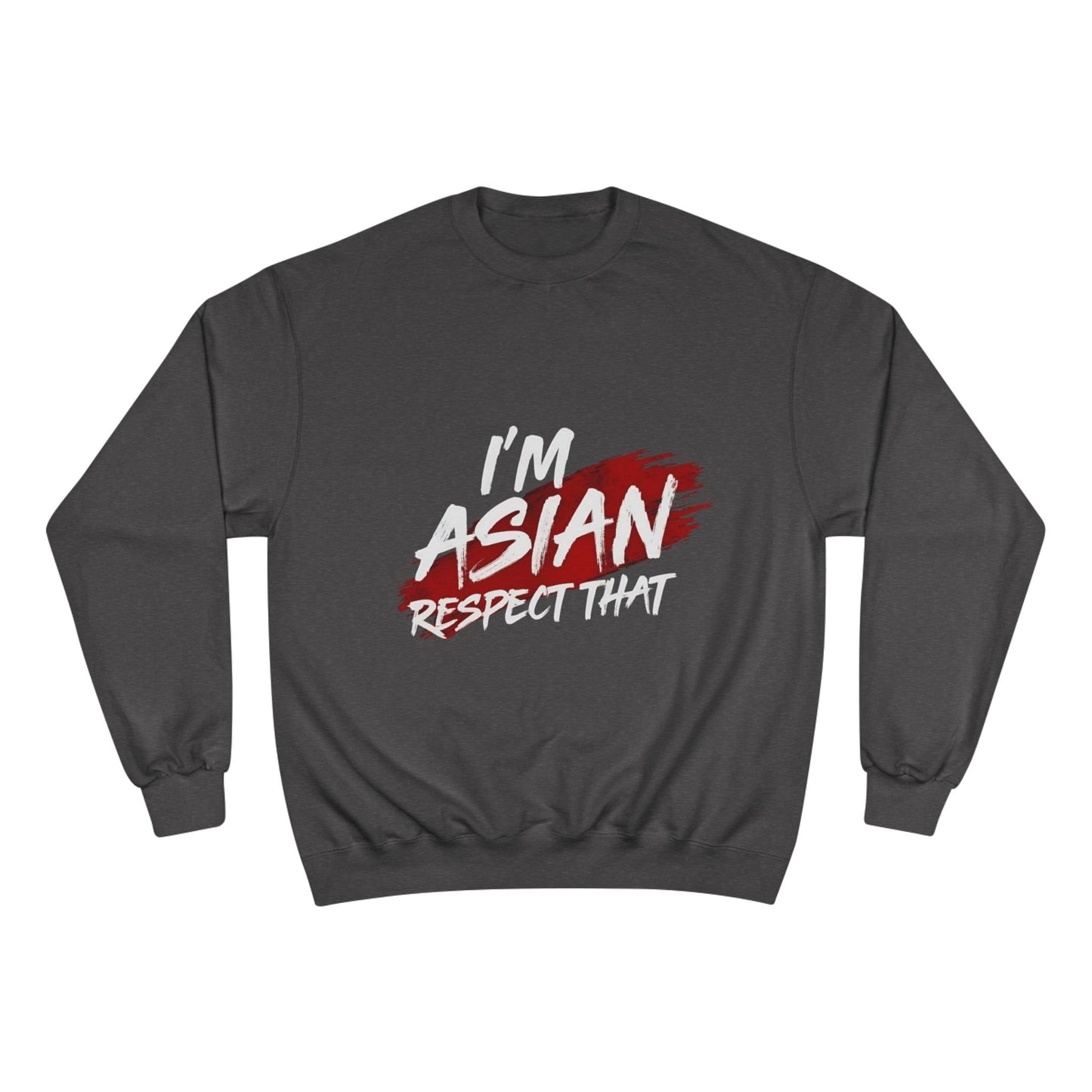 Champion Sweatshirt "I'm Asian Respect That"