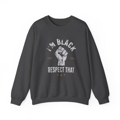"I'm Black Respect That" Sweatshirt