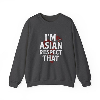 “I’m Asian Respect That” Sweatshirt