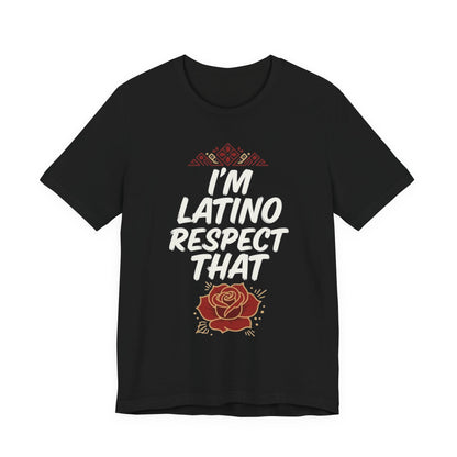 "I’m Latino Respect" T-Shirt