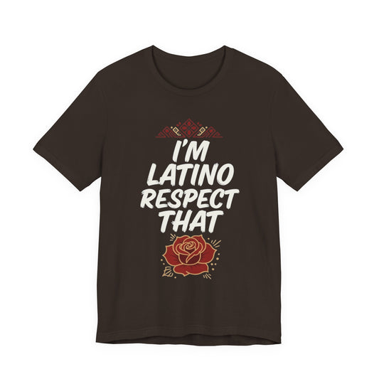 "I’m Latino Respect" T-Shirt