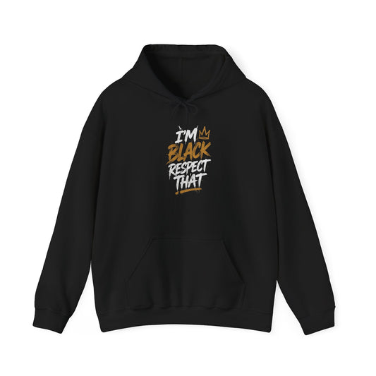 "I'm Black Respect That" Hoodie