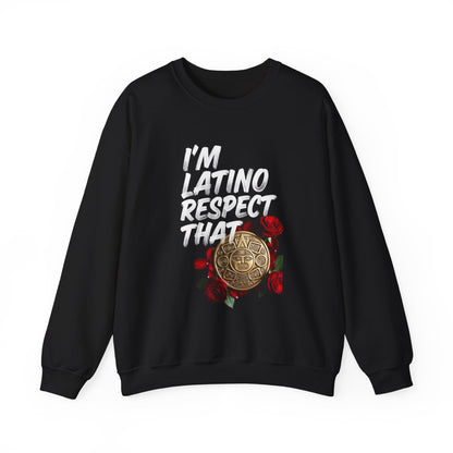 "I’m Latino Respect That" Sweatshirt