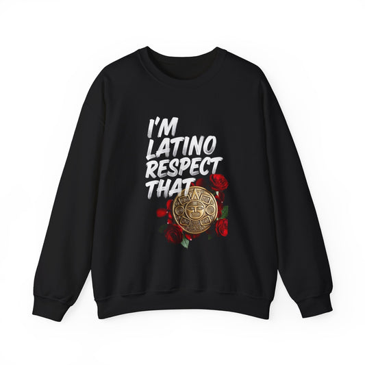"I’m Latino Respect That" Sweatshirt