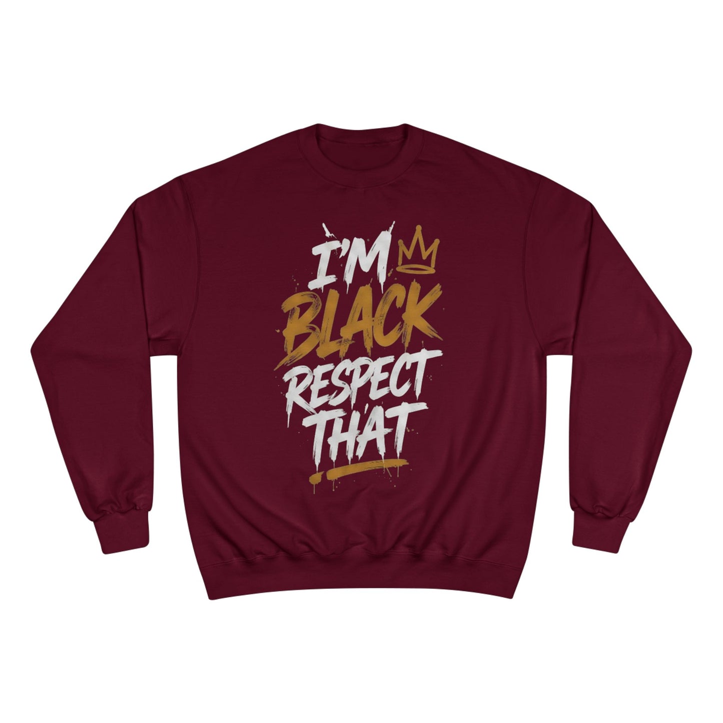"I'm Black. Respect That" Sweatshirt