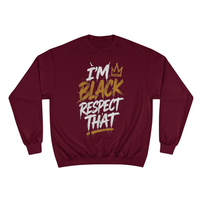 "I'm Black. Respect That" Sweatshirt