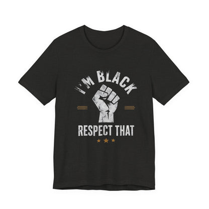 "I’m Black Respect That" T-Shirt