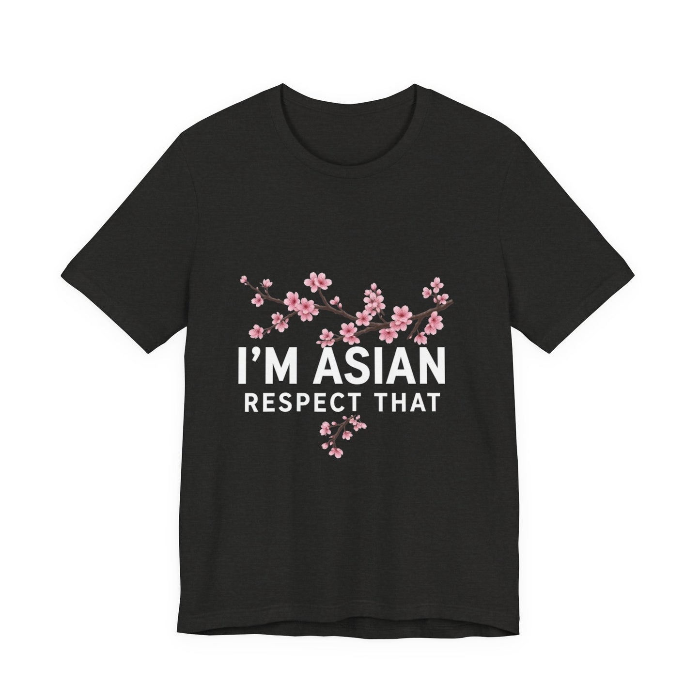 "I'm Asian Respect That" T-Shirt