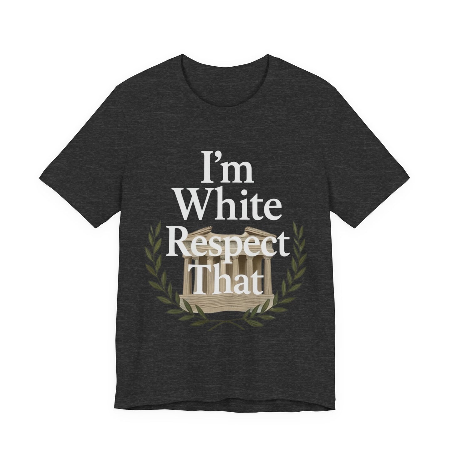 "I'm White Respect That" T-Shirt