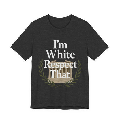 "I'm White Respect That" T-Shirt