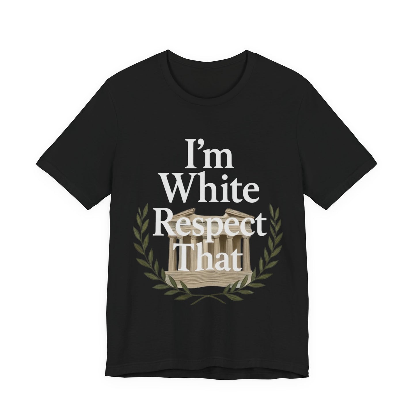 "I'm White Respect That" T-Shirt