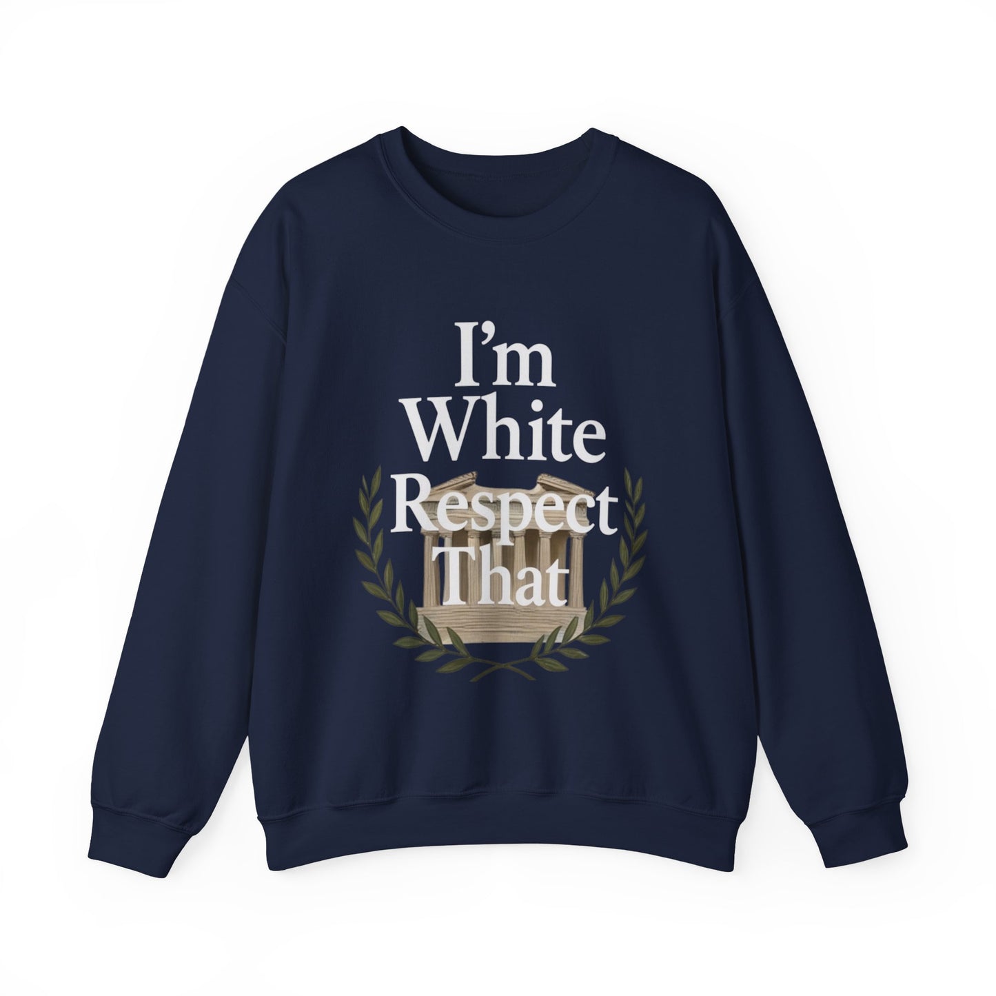 "I'm White, Respect That" Sweatshirt