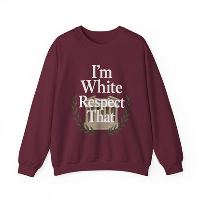 "I'm White, Respect That" Sweatshirt