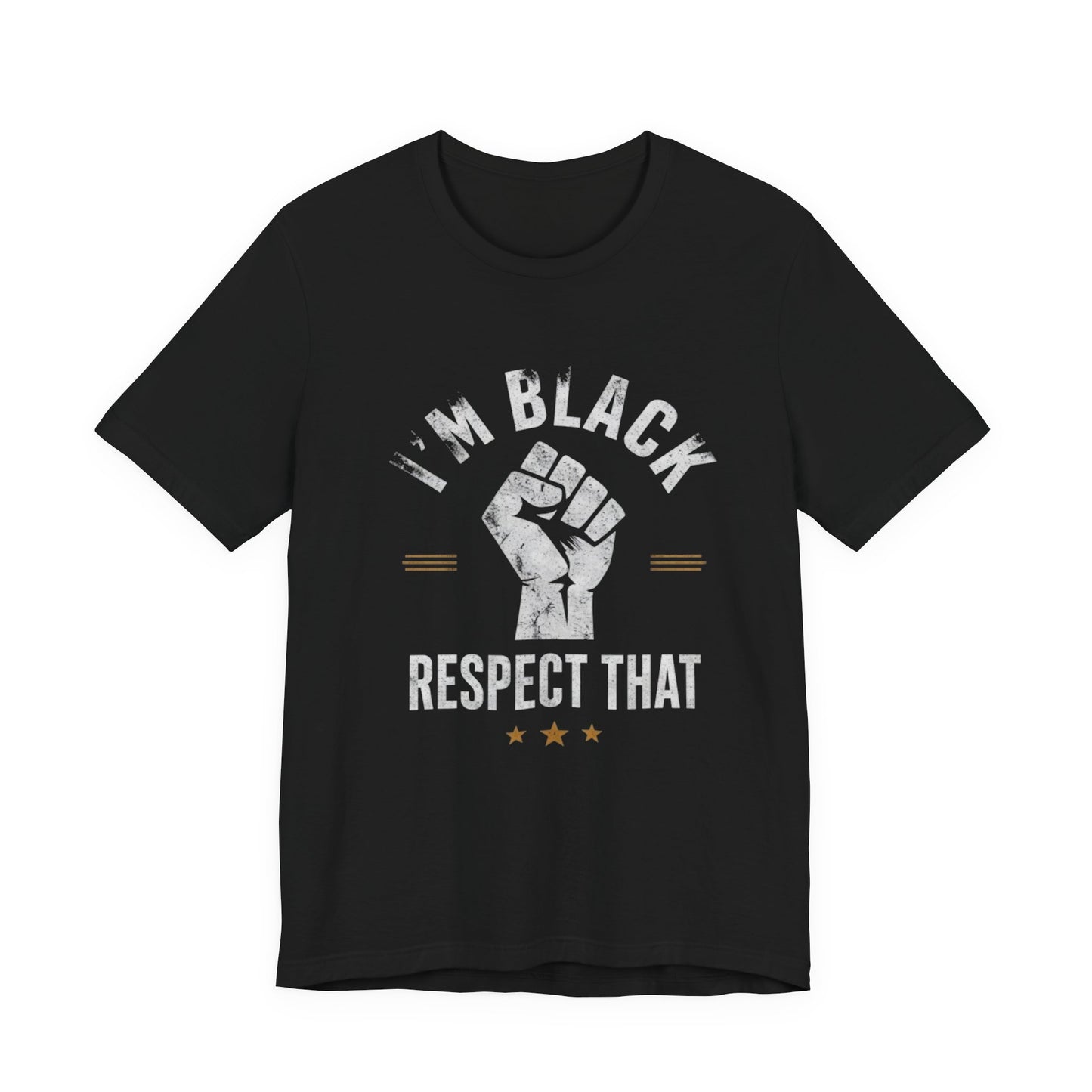 "I’m Black Respect That" T-Shirt