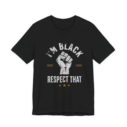 "I’m Black Respect That" T-Shirt