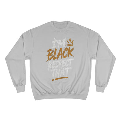 "I'm Black. Respect That" Sweatshirt