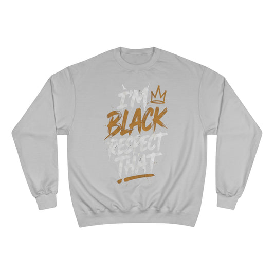 "I'm Black. Respect That" Sweatshirt