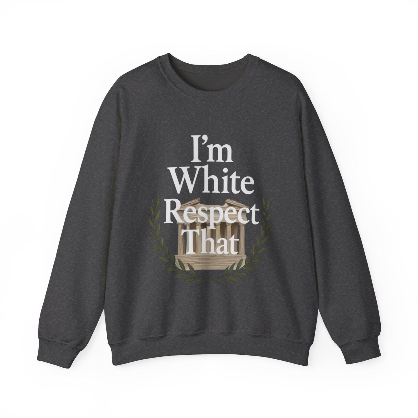 "I'm White, Respect That" Sweatshirt