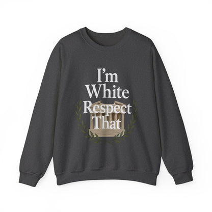 "I'm White, Respect That" Sweatshirt