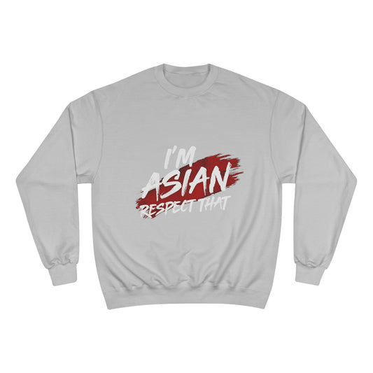 Champion Sweatshirt "I'm Asian Respect That"