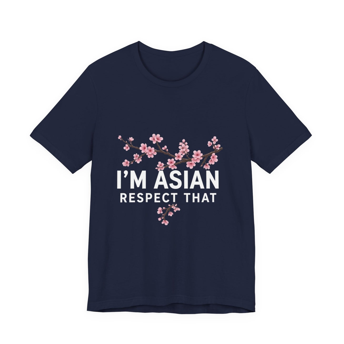 "I'm Asian Respect That" T-Shirt