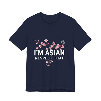 "I'm Asian Respect That" T-Shirt