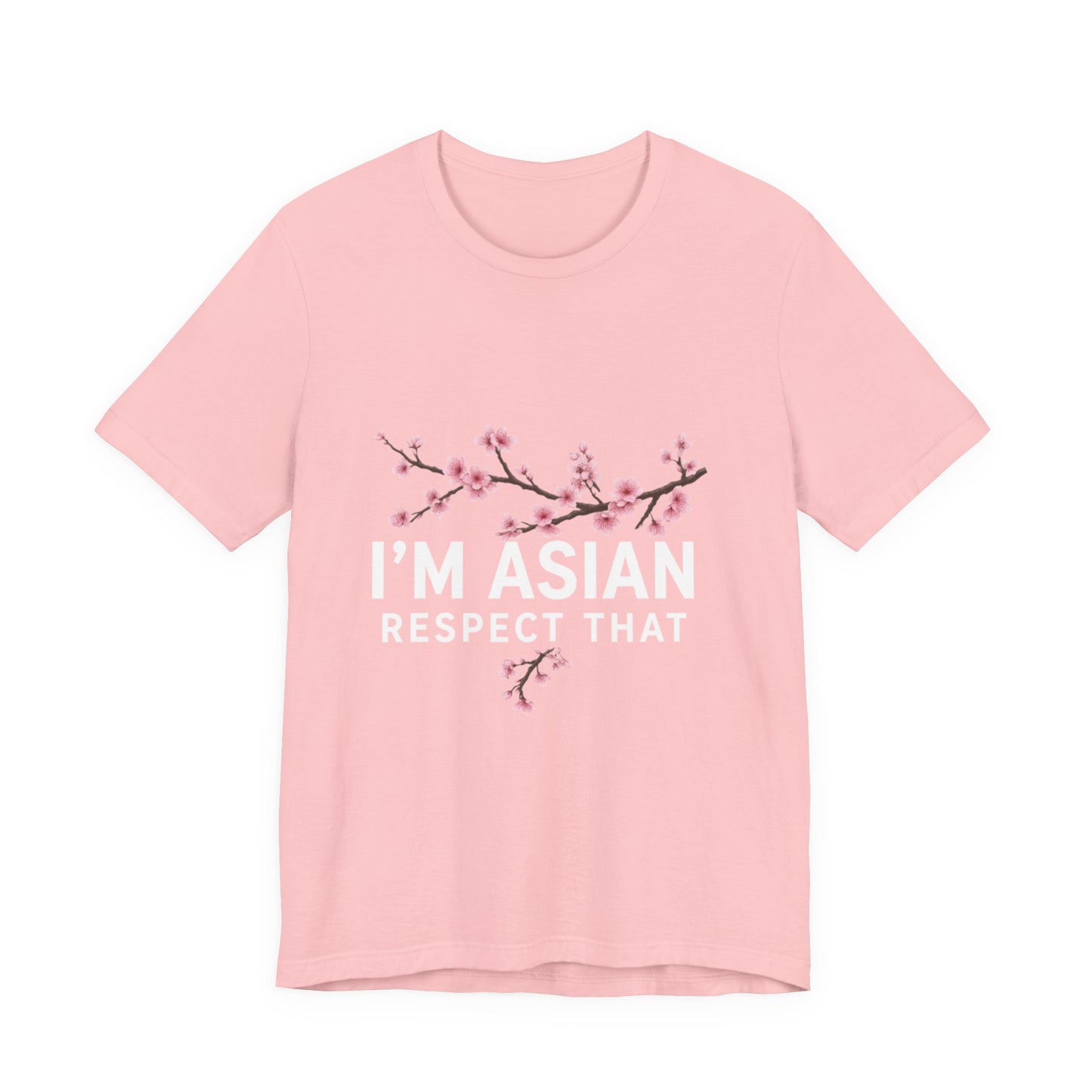 "I'm Asian Respect That" T-Shirt