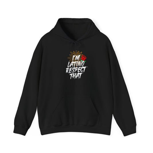 “I’m Latino Respect That" Hoodie