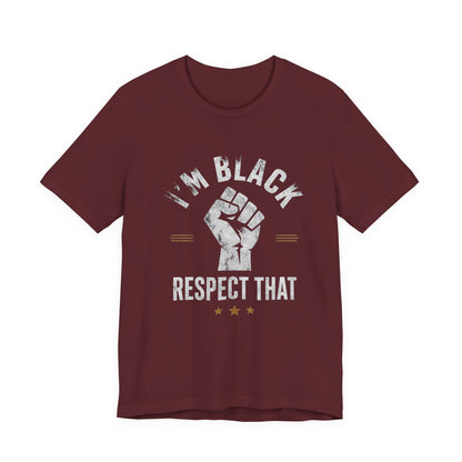 "I’m Black Respect That" T-Shirt