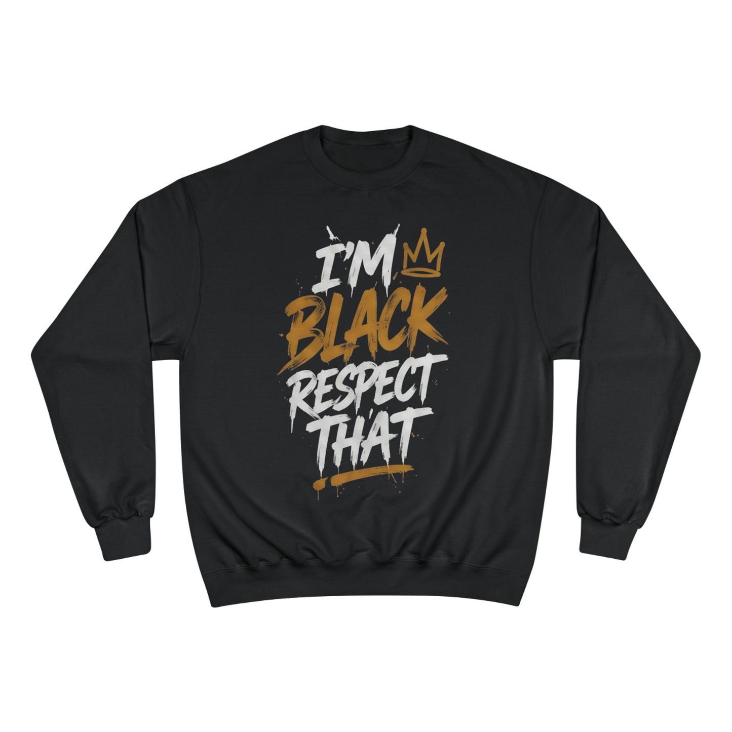 "I'm Black. Respect That" Sweatshirt