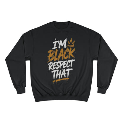 "I'm Black. Respect That" Sweatshirt